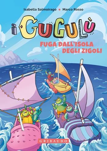 Fuga dall'isola degli Zigoli. I Gugulù. Ediz. a colori - Isabella Salmoirago, Marco Rosso - Libro Gribaudo 2021 | Libraccio.it