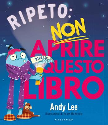 Ripeto non aprire questo libro. Ediz. a colori - Andy Lee - Libro Gribaudo 2021 | Libraccio.it