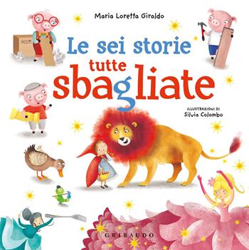 Le sei storie tutte sbagliate - Maria Loretta Giraldo, Colombo - Libro Gribaudo 2021 | Libraccio.it