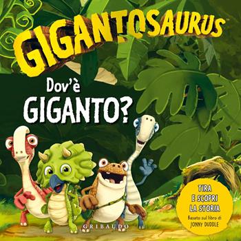 Dov'è Giganto? Gigantosaurus. Ediz. a colori  - Libro Gribaudo 2021 | Libraccio.it