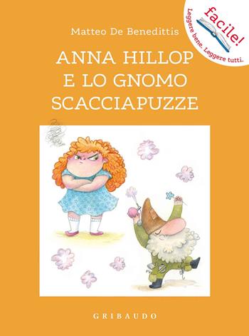 Anna Hillop e lo gnomo scacciapuzze - Matteo De Benedittis, Maria Giuseppina Buonanno - Libro Gribaudo 2021, Facile! Leggere bene. Leggere tutti | Libraccio.it