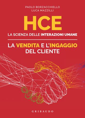 HCE. La scienza delle interazioni umane. La vendita e l'ingaggio del cliente - Paolo Borzacchiello, Luca Mazzilli - Libro Gribaudo 2021, Straordinariamente | Libraccio.it