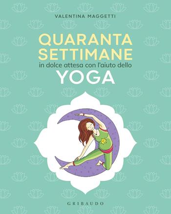 40 settimane in dolce attesa con l' aiuto dello yoga - Valentina Maggetti - Libro Gribaudo 2021, Straordinariamente | Libraccio.it