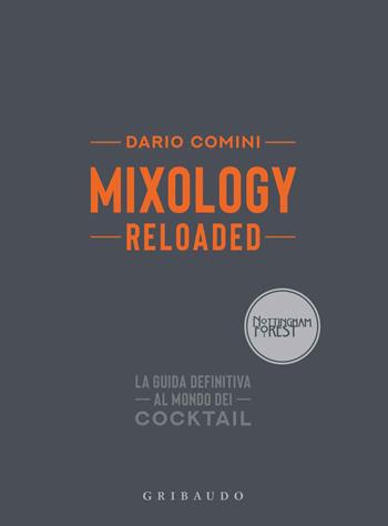 Mixology reloaded. La guida definitiva al mondo dei cocktail - Dario Comini - Libro Gribaudo 2021, Sapori e fantasia | Libraccio.it