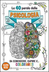 Le 40 parole della psicologia da conoscere, capire e... colorare! Ediz. illustrata