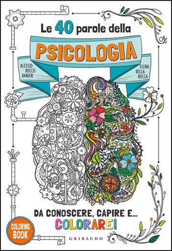 Le 40 parole della psicologia da conoscere, capire e... colorare! Ediz. illustrata - Alessio Rocco Ranieri, Elena Della Rocca - Libro Gribaudo 2021, Passioni | Libraccio.it