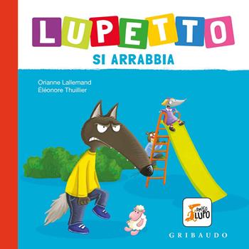 Lupetto si arrabbia. Amico lupo. Ediz. a colori - Orianne Lallemand - Libro Gribaudo 2021 | Libraccio.it