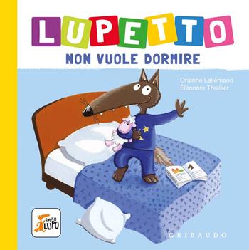Lupetto non vuole dormire. Amico lupo. Ediz. a colori - Orianne Lallemand - Libro Gribaudo 2021 | Libraccio.it