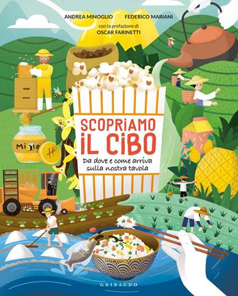 Scopriamo il cibo. Da dove e come arriva sulla nostra tavola - Andrea Minoglio, Federico Mariani - Libro Gribaudo 2021 | Libraccio.it