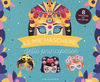 Le mie maschere delle principesse. Ediz. a colori. Con gadget - Maude Guesné, Lilidoll - Libro Gribaudo 2019, Disegna e crea | Libraccio.it