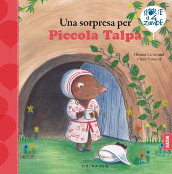 Una sorpresa per Piccola Talpa. Ediz. a colori - Orianne Lallemand - Libro Gribaudo 2020, Storie a quattro zampe | Libraccio.it
