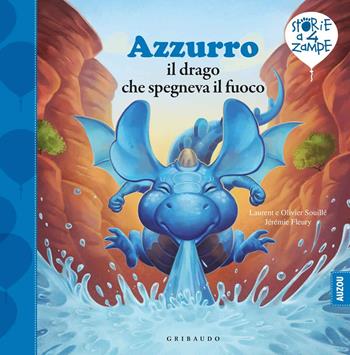 Azzurro il drago che spegneva il fuoco. Ediz. a colori - Laurent Souille, Olivier Souille, Jérémie Fleury - Libro Gribaudo 2020, Storie a quattro zampe | Libraccio.it