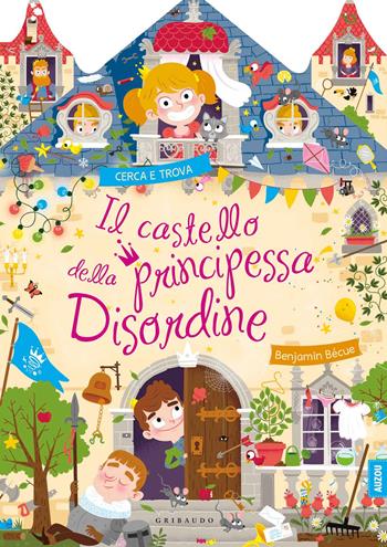 Il castello della principessa disordine. Ediz. a colori - Benjamin Becue - Libro Gribaudo 2020, Disegna e crea | Libraccio.it