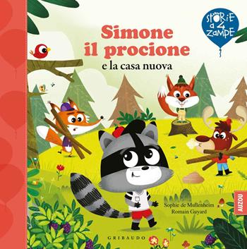 Simone il procione e la casa nuova. Ediz. a colori - Sophie de Mullenheim, Romain Guyard - Libro Gribaudo 2020, Storie a quattro zampe | Libraccio.it