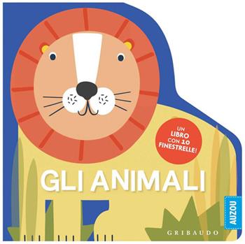 Gli animali. Un libro con 10 finestrelle! Ediz. a colori  - Libro Gribaudo 2021, Osservo e imparo | Libraccio.it