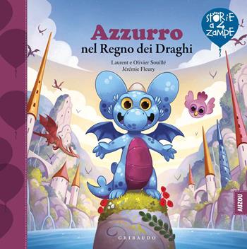 Azzurro nel regno dei draghi. Ediz. a colori - Laurent Souille, Olivier Souille, Jérémie Fleury - Libro Gribaudo 2021, Storie a quattro zampe | Libraccio.it