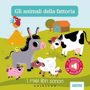 Gli animali della fattoria. I miei libri sonori. Ediz. illustrata  - Libro Gribaudo 2021, Libri sonori | Libraccio.it