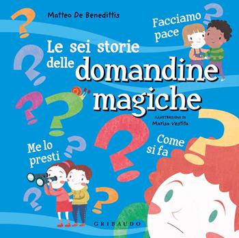 Le sei storie delle domandine magiche. Ediz. a colori - Matteo De Benedittis - Libro Gribaudo 2021 | Libraccio.it
