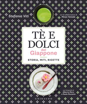 Tè e dolci del Giappone. Storia, miti, ricette - Stefania Viti, Miciyo Yamada - Libro Gribaudo 2021, Sapori e fantasia | Libraccio.it