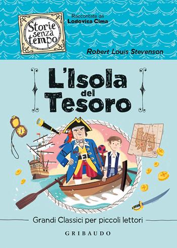 L' isola del tesoro - Robert Louis Stevenson - Libro Gribaudo 2021, Storie senza tempo | Libraccio.it