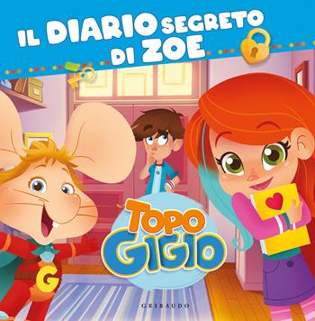 Il diario segreto di Zoe. Topo Gigio. Ediz. a colori  - Libro Gribaudo 2021 | Libraccio.it
