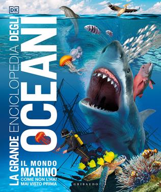 La grande enciclopedia degli oceani. Il mondo marino come non l'hai mai visto prima. Ediz. a colori  - Libro Gribaudo 2021, Enciclopedia per ragazzi | Libraccio.it