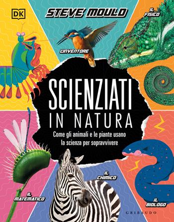 Scienziati in natura. Come gli animali e le piante usano la scienza per sopravvivere - Steve Mould - Libro Gribaudo 2021, Enciclopedia per ragazzi | Libraccio.it