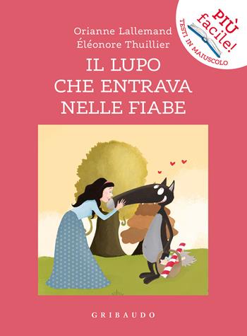 Il lupo che entrava nelle fiabe. Amico lupo. Ediz. a colori - Orianne Lallemand, Orianne Lallemand - Libro Gribaudo 2021, Facile! Leggere bene. Leggere tutti | Libraccio.it