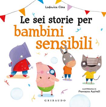 Le sei storie per bambini sensibili. Ediz. a colori - Lodovica Cima - Libro Gribaudo 2021 | Libraccio.it