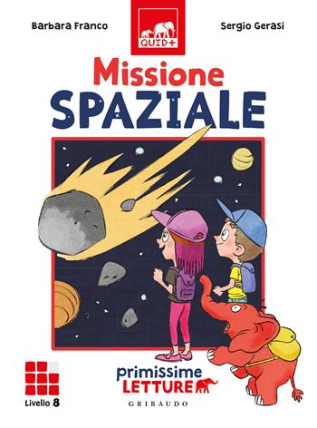 Missione spaziale. Primissime letture. Livello 8 - Barbara Franco - Libro Gribaudo 2021, Quid+ | Libraccio.it