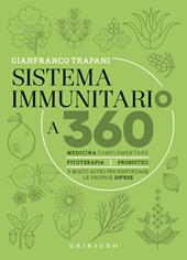 Sistema immunitario a 360° gradi. Medicina complementare, fitoterapia, probiotici e molto altro per rinforzare le proprie difese