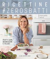 Ricettine #zerosbatti. Piatti sani, buonissimi e veloci