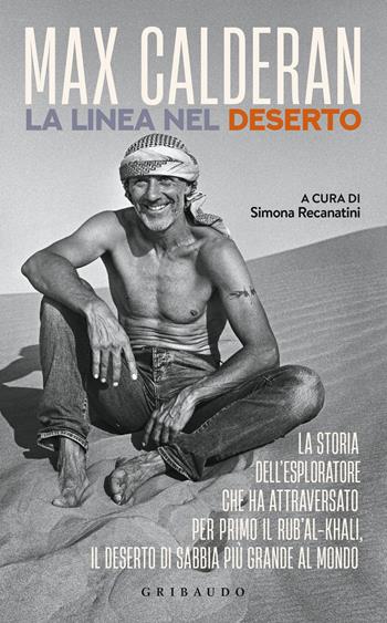 La linea nel deserto. La storia dell'esploratore che ha attraversato per primo il Rub'al-Khali, il deserto di sabbia più grande al mondo - Max Calderan - Libro Gribaudo 2021, Straordinariamente | Libraccio.it