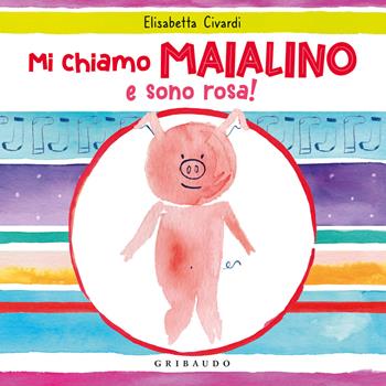 Mi chiamo Maialino e sono rosa! Ediz. a colori - Elisabetta Civardi - Libro Gribaudo 2021 | Libraccio.it