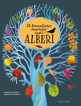 Il favoloso mondo degli alberi. Ediz. a colori - Emanuela Bussolati, Federica Buglioni - Libro Gribaudo 2021, Enciclopedia per ragazzi | Libraccio.it