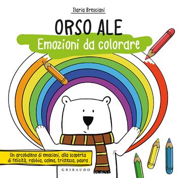 Orso Ale. Emozioni da colorare. Ediz. a colori - Ilaria Bresciani - Libro Gribaudo 2021 | Libraccio.it