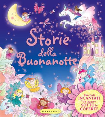 Storie della buonanotte. Racconti incantati da leggere sotto le coperte. Ediz. a colori  - Libro Gribaudo 2021, Le grandi raccolte | Libraccio.it