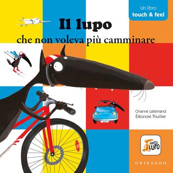 Il lupo che non voleva più camminare. Amico lupo. Touch & feel. Ediz. a colori - Orianne Lallemand - Libro Gribaudo 2021 | Libraccio.it