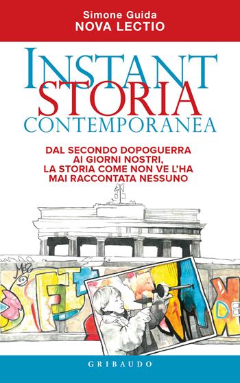 Instant storia contemporanea. Dal secondo dopoguerra ai giorni nostri, la storia come non ve l'ha mai raccontata nessuno - Simone Guida - Libro Gribaudo 2021, Straordinariamente | Libraccio.it