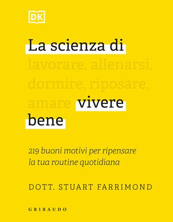 La scienza di vivere bene. 219 buoni motivi per ripensare la tua routine quotidiana - Stuart Farrimond - Libro Gribaudo 2021, Straordinariamente | Libraccio.it