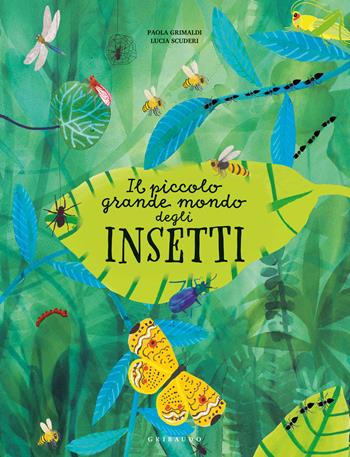 Il piccolo grande mondo degli insetti - Paola Grimaldi, Lucia Scuderi - Libro Gribaudo 2021, Enciclopedia per ragazzi | Libraccio.it