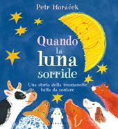 Quando la luna sorride. Una storia della buonanotte tutta da contare. Ediz. a colori