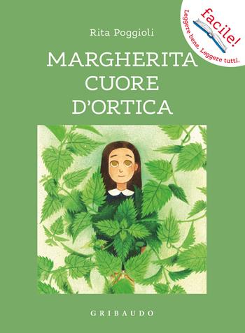 Margherita cuore d'ortica. Ediz. illustrata - Rita Poggioli, Elena Pensiero - Libro Gribaudo 2021, Facile! Leggere bene. Leggere tutti | Libraccio.it