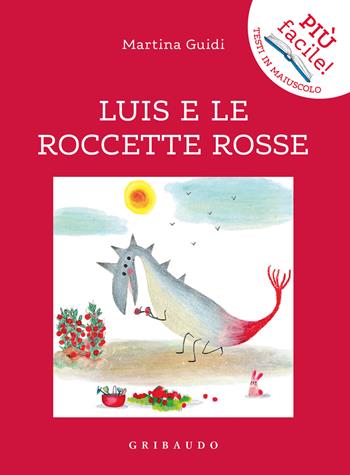 Luis e le roccette rosse. Ediz. illustrata - Martina Guidi - Libro Gribaudo 2021, Più facile! Testi in maiuscolo | Libraccio.it