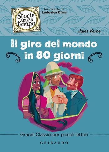 Il giro del mondo in 80 giorni - Jules Verne - Libro Gribaudo 2021, Storie senza tempo | Libraccio.it