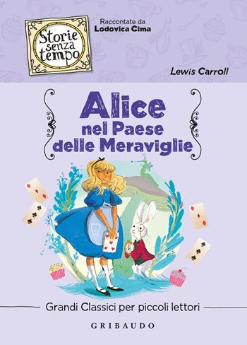 Alice nel paese delle meraviglie - Lewis Carroll - Libro Gribaudo 2021, Storie senza tempo | Libraccio.it