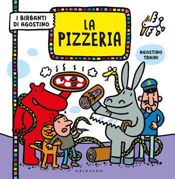 La pizzeria. I birbanti di Agostino. Ediz. a colori - Agostino Traini - Libro Gribaudo 2021 | Libraccio.it