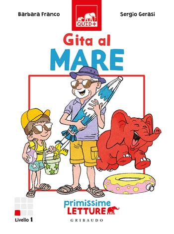 Gita al mare. Primissime letture. Ediz. illustrata - Barbara Franco - Libro Gribaudo 2022, Quid+ | Libraccio.it
