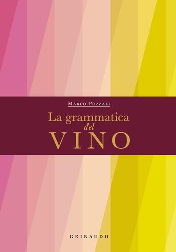 La grammatica del vino - Marco Pozzali - Libro Gribaudo 2021, Passioni | Libraccio.it