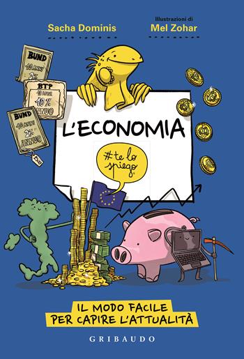 L' economia #telospiego. Il modo facile per capire l'attualità - Sacha Dominis - Libro Gribaudo 2022, Straordinariamente | Libraccio.it